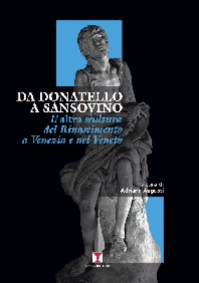 Da Donatello A Sansovino. L’<i>altra</i> scultura del Rinascimento a Venezia e nel Veneto