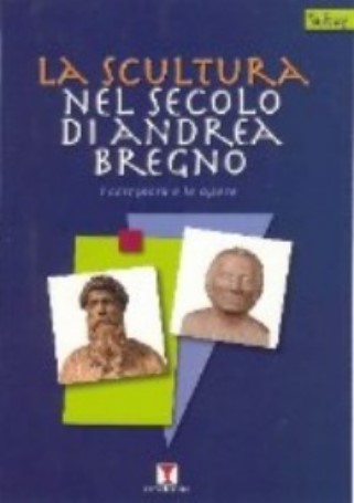 La scultura nel secolo di Andrea Bregno. I campioni e le opere