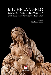 Michelangelo e la Pietà in terracotta. Studi e documenti / interventi / diagnostica